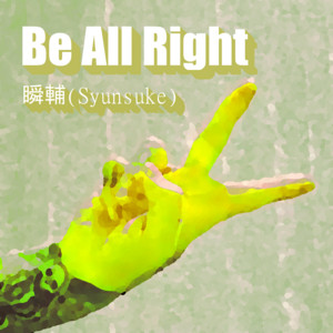 Syunsuke - Be All Right
