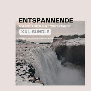 Entspannende Musik mit beruhigenden Naturgeräuschen [Ideal zum Lesen, Meditieren, Einschlafen & gegen Stress (XXL-Bundle)]