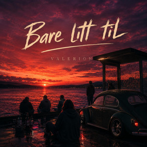 Bare litt til by VALERION