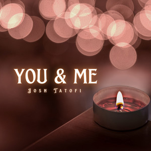 Josh Tatofi - You & Me