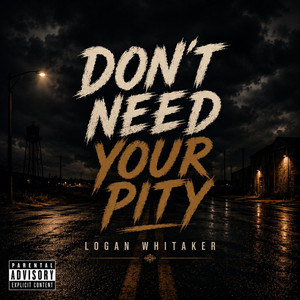 Don't Need Your Pity by Logan Whitaker