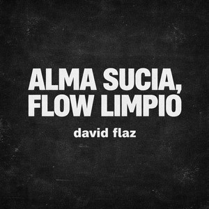 Alma Sucia, Flow Limpio by david flaz