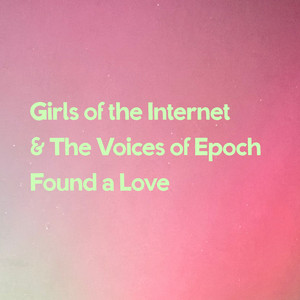 Found a Love by Girls of the Internet, The Voices of Epoch