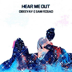 Hear Me Out by Obeeyay, Sam Rosao