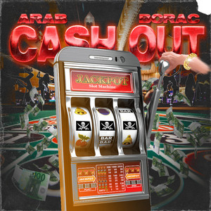 CASH OUT by Arab, BORAC