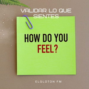 VALIDAR LO QUE SIENTES by Elgloton Fm