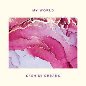 My World by Sashimi Dreams