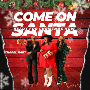 Come On Santa (Ready for Christmas Now) - song and lyrics by Chapel Hart |  Spotify