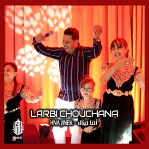 SNJ Prod - Larbi Chouchan | Hna Jinek - أحنا جيناك