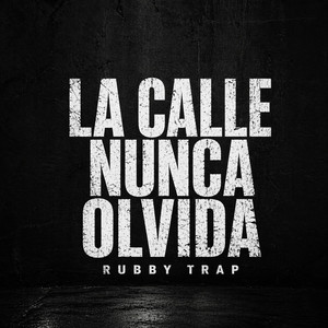 La Calle Nunca Olvida by Rubby trap