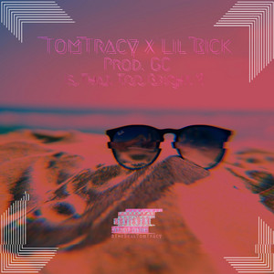 Is That Too Bright? by TomTracy, Lil Rick, GC
