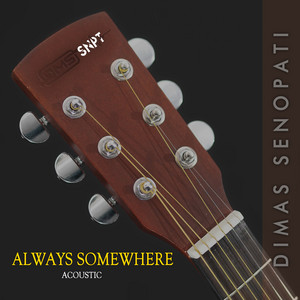 Dimas Senopati - Always Somewhere (Acoustic)