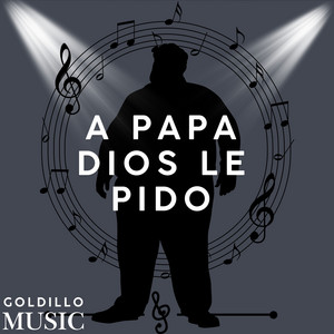 A papa dios le pido by GOLDILLO MUSIC