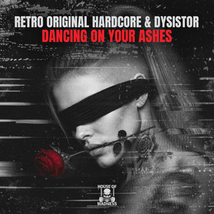 Dancing On Your Ashes by RETRO Original Hardcore, Dysistor, House Of Madness