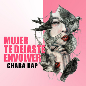 Mujer Te Dejaste Envolver by Chaba Rap
