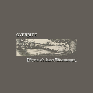 Everything's Jason Funderburker by Overbite