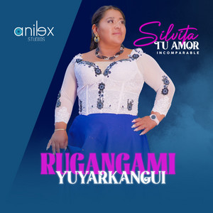 Silvita tu amor incomparable - Rugangami Yuyarkangui