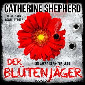 Der Blütenjäger [Ein Fall für Laura Kern 4 (Ungekürzt)]