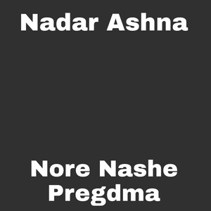 Nadar Ashna - Nore Nashe Pregdma