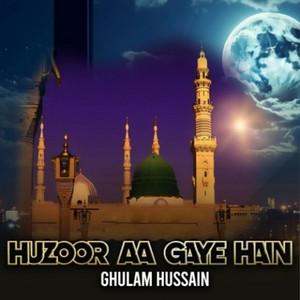 Ghulam Hussain - Huzoor Aa Gaye Hain