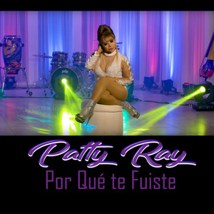 Patty Ray - Por Qué Te Fuiste