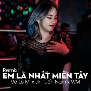 Em Là Nhất Miền Tây (Remix)