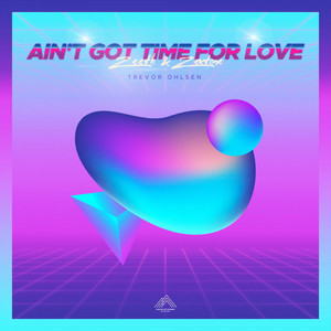 Ain't Got Time For Love by Zeeth, ZEXTONE, Trevor Ohlsen