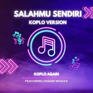 Salahmu Sendiri - Koplo Version by Koplo Again, Dadan Wijaya
