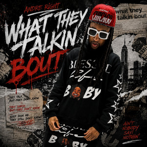 WHAT THEY TALKIN BOUT by Andre Right