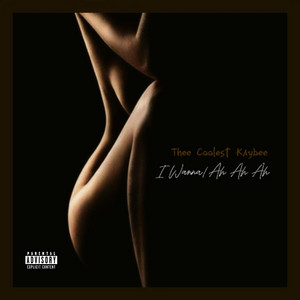 I Wanna/Ah Ah Ah by Thee Coolest Kaybee