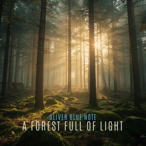 A Forest Full of Light by Oliver Blue Note