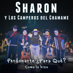 Sharon y los Camperos del Chamamé - Perdonarte, ¿Para Qué? / Como lo Hizo