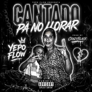 Cantando Pa No Llora by Yepo Flow