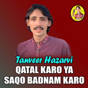 Tanveer Hazarvi - Qatal Karo Ya Saqo Badnam Karo