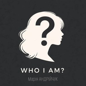 Марія Андрійчук — Who I am