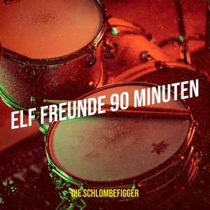 Elf Freunde 90 Minuten by Die Schlombefigger