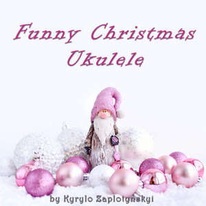 Kyrylo Zaplotynskyi — Funny Christmas Ukulele