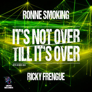 It's Not over Till it's over by Ronne Smoking, Ricky Frengue