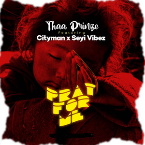 Thaa Prinze - Pray For Me (feat. Cityman & Seyi Vibez)