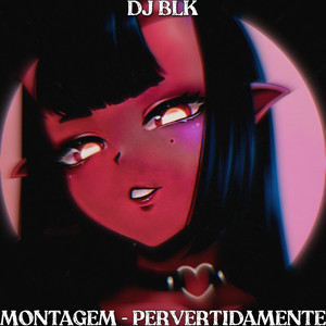 DJ BLK - Montage - Pervertedly