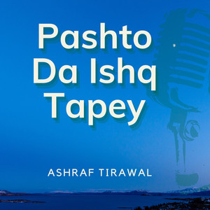 Ashraf Tirawal - Pashto Da Ishq Tapey