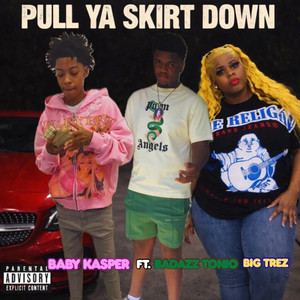 Pull ya skirt down by Baby Kasper, Badazz tonio, Big trez