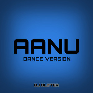 Aanu - Dance Version by Dj Glitter
