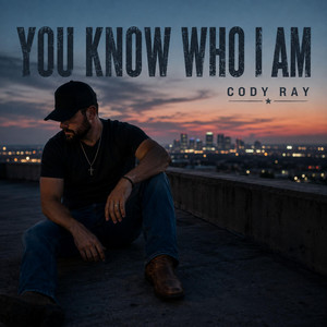 You Know Who I Am by Cody Ray