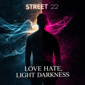 Love, Hate, Light Darkness by Street 22