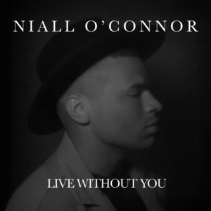 Live Without You by Niall O'Connor