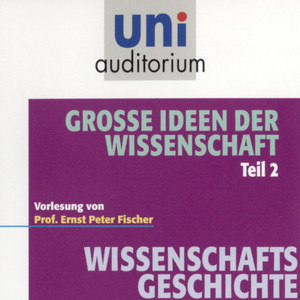 Grosse Ideen der Wissenschaft - Teil 2 (Vorlesung)