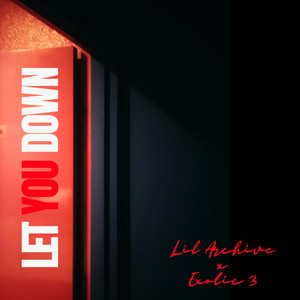 LET YOU DOWN by Lil Archive, Exotic 3