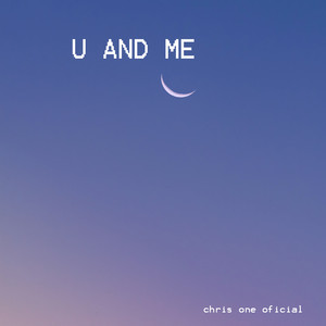 U and Me by Chris One Oficial