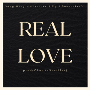 REAL LOVE by $enpai$wift, Smug Mang, Charlie Shuffler, siixftunder, Silky J